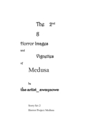 The 2nd 8 Horror Images and Vignettes of Medusa: From Story Set 2 of Horror Project Medusa(Horror Project Medusa)