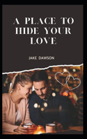 A Place to Hide Your Love
