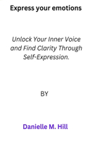 Express your emotions: Unlock Your Inner Voice and Find Clarity Through Self-Expression