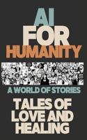 AI for Humanity: Tales of Love and Healing: A World of Stories