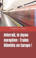 Interrail, le joyau européen: Trains illimités en Europe !