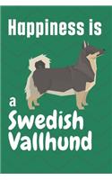 Happiness is a Swedish Vallhund: For Swedish Vallhund Dog Fans