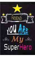 Friend, You Are My SuperHero