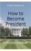 How to Become President: A Practical Handbook