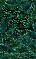 You Are Fucking Awesome. A Swear Word Coloring Book for Women