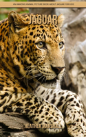 Jaguar: An Amazing Animal Picture Book about Jaguar for Kids