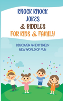 Knock Knock Jokes & Riddles For Kids & Family: Discover An Entirely New World Of Fun