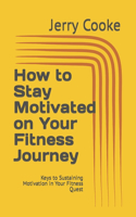 How to Stay Motivated on Your Fitness Journey