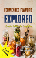 Fermented Flavors Explored: A Creative Cookbook for Every Palate
