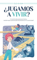 ¿Jugamos a vivir?: Un camino de autoconocimiento y transformación personal para reconectarte con tu autenticidad.