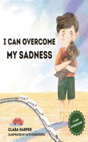I Can Overcome My Sadness: A Heartfelt Guide for Kids Ages 4-8 to Process Grief and Find Strength in Cherished Memories (preschool) (I Can Overcome)