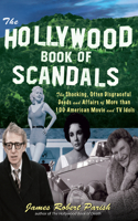 The Hollywood Book of Scandals: The Shocking, Often Disgraceful Deeds and Affairs of More Than 100 American Movie and TV Idols