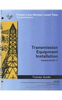 Transmission Equipment Installation Trainee Guide, Module 81203-11: Power Line Worker Level Two: Transmission