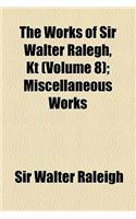 The Works of Sir Walter Ralegh, Kt (Volume 8); Miscellaneous Works