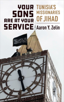 Your Sons Are at Your Service: Tunisia's Missionaries of Jihad(Columbia Studies in Terrorism and Irregular Warfare)