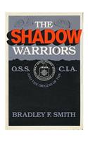 The Shadow Warriors: Office of Strategic Services and the Origins of the Central Intelligence Agency