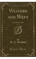 Weavers and Weft, Vol. 1 of 3: And Other Tales (Classic Reprint)(English)