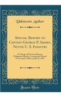 Special Report of Captain George P. Ahern, Ninth U. S. Infantry: In Charge of Forestry Bureau, Philippine Islands, Covering the Period From April, 1900, to July 30, 1901 (Classic Reprint)