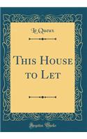 This House to Let (Classic Reprint)