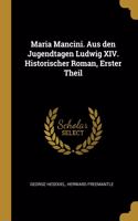 Maria Mancini. Aus den Jugendtagen Ludwig XIV. Historischer Roman, Erster Theil