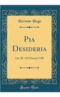 Pia Desideria: Lib. III. Ad Urbanum VIII (Classic Reprint)