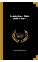 Lehrbuch der Eisen-Emaillirkunst...