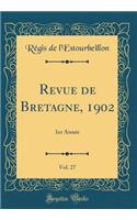 Revue de Bretagne, 1902, Vol. 27: 1er AnnÃ©e (Classic Reprint)