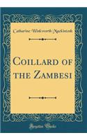 Coillard of the Zambesi (Classic Reprint)