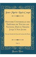 Histoire Universelle des Théâtres de Toutes les Nations, Depuis Thespis Jusqu'à Nos Jours, Vol. 5: Par une Société de Gens de Lettres; Ire Partie (Classic Reprint)