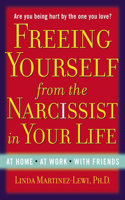 Freeing Yourself Fro the Narcissist in Your Life: Are You Being Hurt by the One You Love?(English)