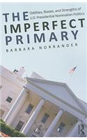The Imperfect Primary: Oddities, Biases, and Strengths of U.S. Presidential Nomination Politics