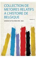 Collection De Me?Oires Relatifs a L'histoire De Belgique