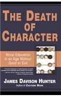 The Death of Character: Moral Education in an Age Without Good or Evil