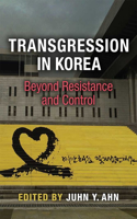 Transgression in Korea: Beyond Resistance and Control(Perspectives on Contemporary Korea)