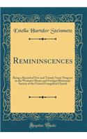 Remininscences: Being a Record of Five and Twenty Years' Progress in the Woman's Home and Foreign Missionary Society of the United Evangelical Church (Classic Reprint)