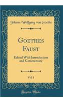 Goethes Faust, Vol. 1: Edited with Introduction and Commentary (Classic Reprint): Edited with Introduction and Commentary (Classic Reprint)