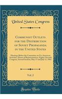 Communist Outlets for the Distribution of Soviet Propaganda in the United States, Vol. 2: Hearings Before the Committee on Un-American Activities, House of Representatives, Eighty-Seventh Congress, Second Session; May 17 and July 11, 1962