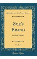 Zoe's Brand, Vol. 1 of 3: In Three Volumes (Classic Reprint)