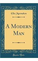 A Modern Man (Classic Reprint)