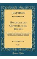 Handbuch des Oeffentlichen Rechts, Vol. 4: Das Staatsrecht der Außerdeutschen Staaten; Erster Halbband, Erste Abtheilung; Das Staatsrecht der Österreichisch-Ungarischen Monarchie (Classic Reprint)