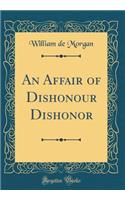 An Affair of Dishonour Dishonor (Classic Reprint)