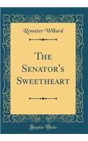 The Senator's Sweetheart (Classic Reprint)