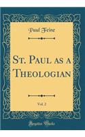 St. Paul as a Theologian, Vol. 2 (Classic Reprint)