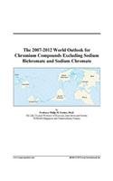 The 2007-2012 World Outlook for Chromium Compounds Excluding Sodium Bichromate and Sodium Chromate