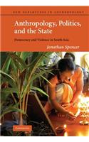 Anthropology, Politics, and the State