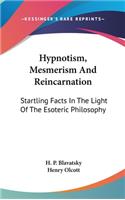 Hypnotism, Mesmerism And Reincarnation