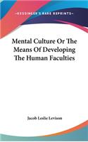 Mental Culture Or The Means Of Developing The Human Faculties