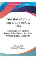 Caleb Haskell's Diary, May 5, 1775-May 30, 1776