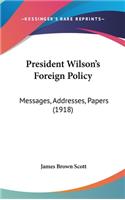 President Wilson's Foreign Policy: Messages, Addresses, Papers (1918)