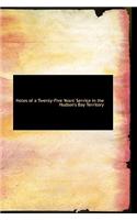 Notes of a Twenty-Five Years' Service in the Hudson's Bay Territory